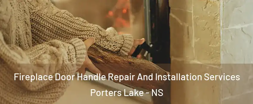  Fireplace Door Handle Repair And Installation Services Porters Lake - NS