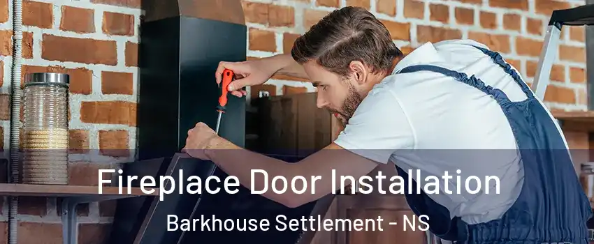  Fireplace Door Installation Barkhouse Settlement - NS