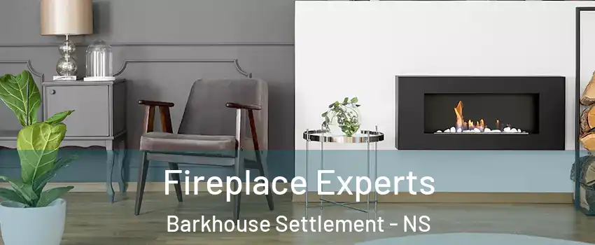  Fireplace Experts Barkhouse Settlement - NS