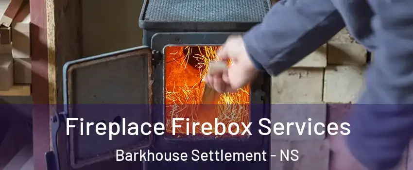  Fireplace Firebox Services Barkhouse Settlement - NS