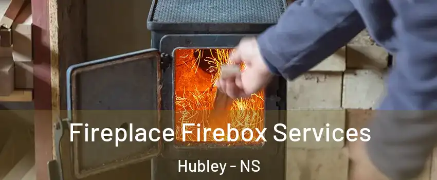  Fireplace Firebox Services Hubley - NS