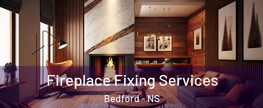  Fireplace Fixing Services Bedford - NS