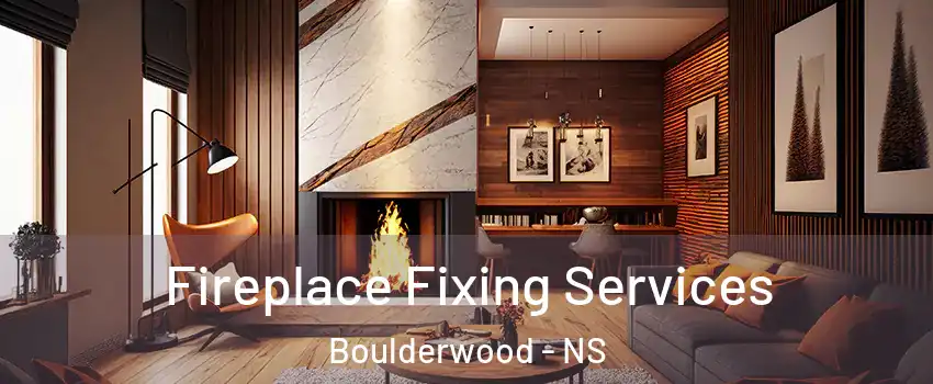  Fireplace Fixing Services Boulderwood - NS