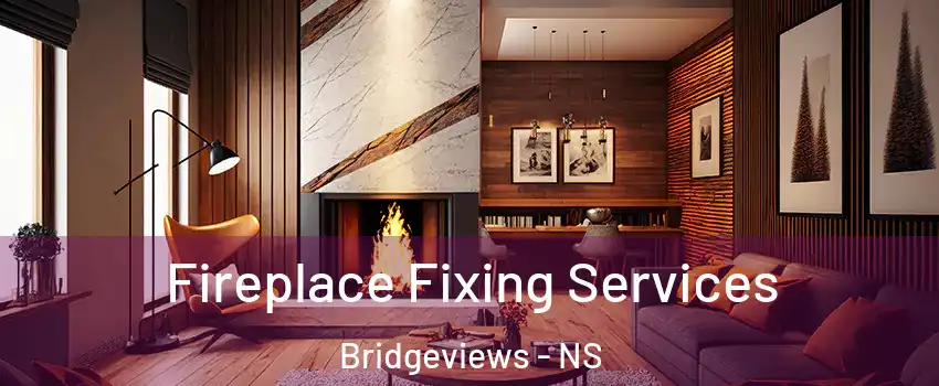  Fireplace Fixing Services Bridgeviews - NS