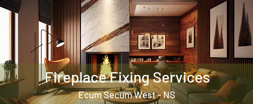  Fireplace Fixing Services Ecum Secum West - NS