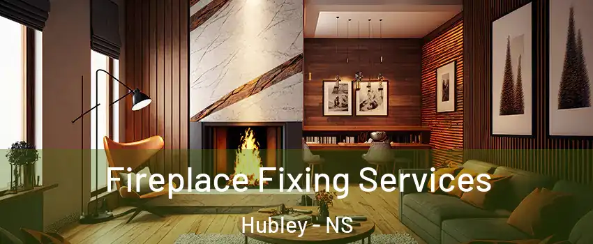  Fireplace Fixing Services Hubley - NS