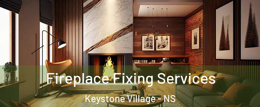  Fireplace Fixing Services Keystone Village - NS