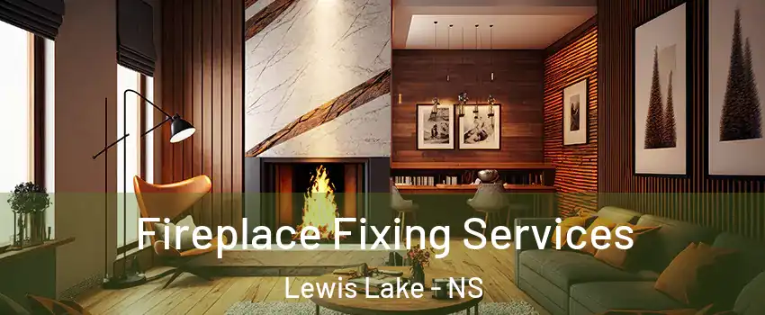  Fireplace Fixing Services Lewis Lake - NS