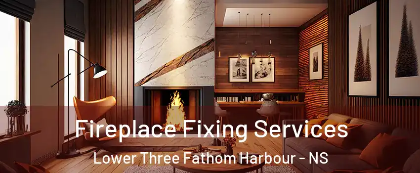  Fireplace Fixing Services Lower Three Fathom Harbour - NS