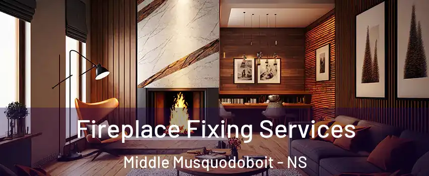  Fireplace Fixing Services Middle Musquodoboit - NS