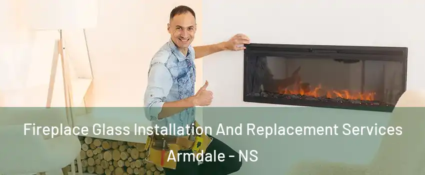  Fireplace Glass Installation And Replacement Services Armdale - NS
