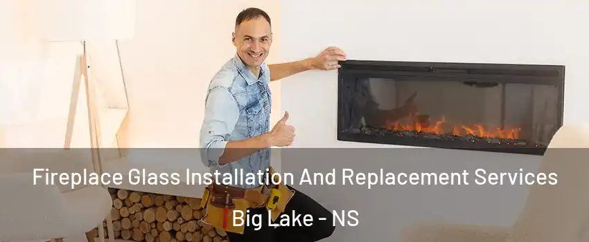  Fireplace Glass Installation And Replacement Services Big Lake - NS