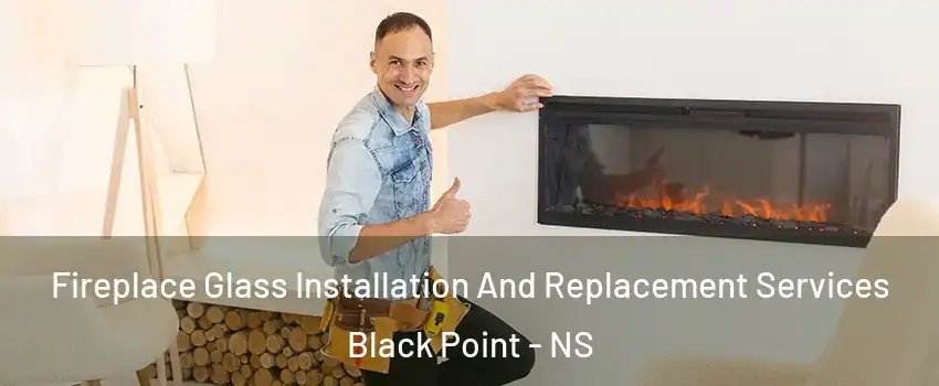  Fireplace Glass Installation And Replacement Services Black Point - NS