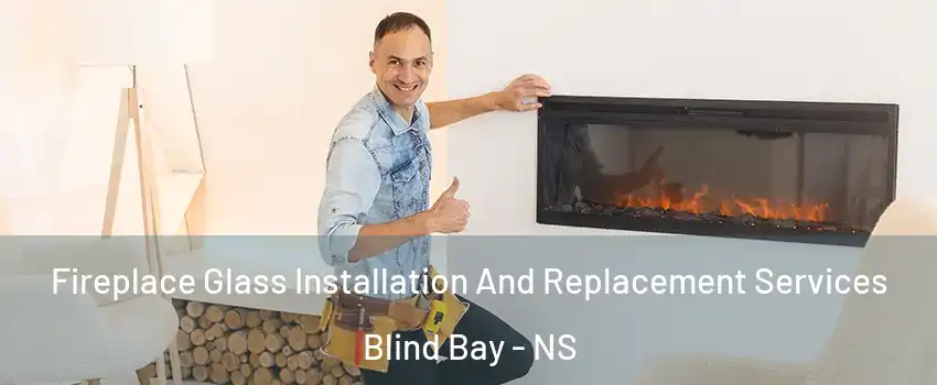  Fireplace Glass Installation And Replacement Services Blind Bay - NS
