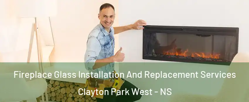  Fireplace Glass Installation And Replacement Services Clayton Park West - NS