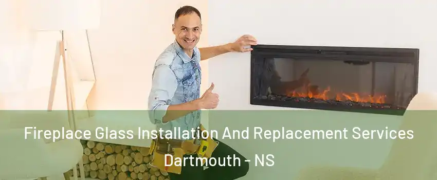  Fireplace Glass Installation And Replacement Services Dartmouth - NS