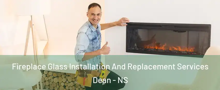  Fireplace Glass Installation And Replacement Services Dean - NS