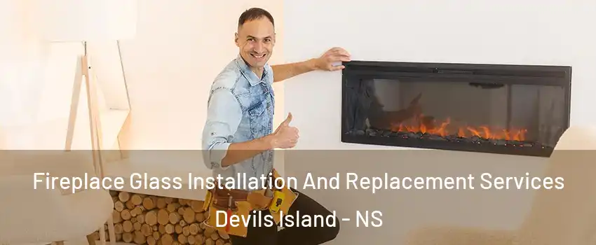  Fireplace Glass Installation And Replacement Services Devils Island - NS
