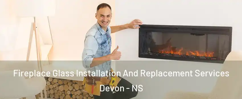  Fireplace Glass Installation And Replacement Services Devon - NS
