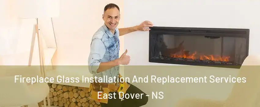  Fireplace Glass Installation And Replacement Services East Dover - NS