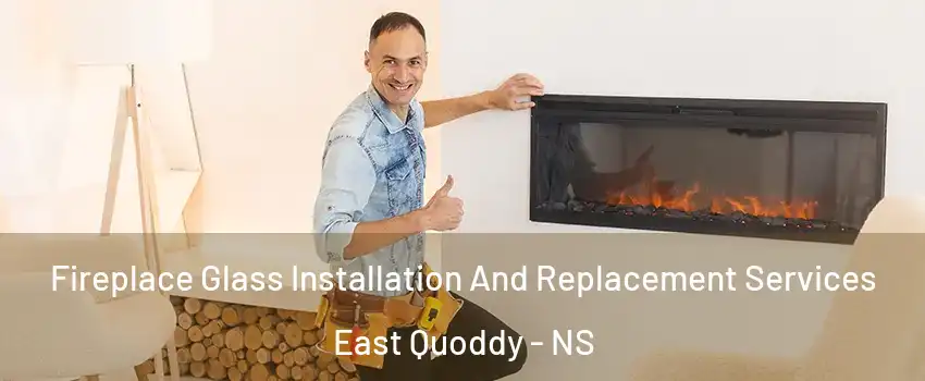  Fireplace Glass Installation And Replacement Services East Quoddy - NS