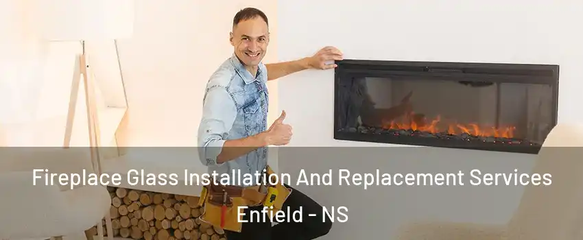  Fireplace Glass Installation And Replacement Services Enfield - NS