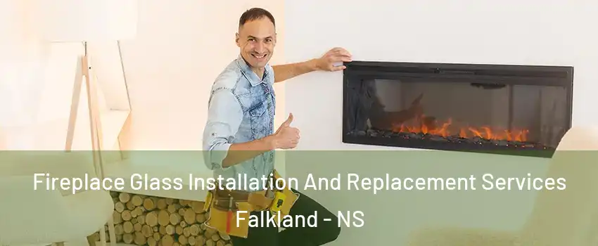  Fireplace Glass Installation And Replacement Services Falkland - NS