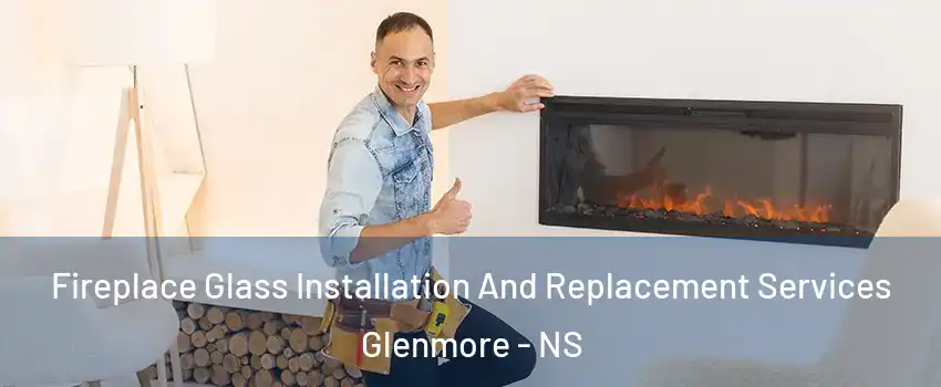  Fireplace Glass Installation And Replacement Services Glenmore - NS