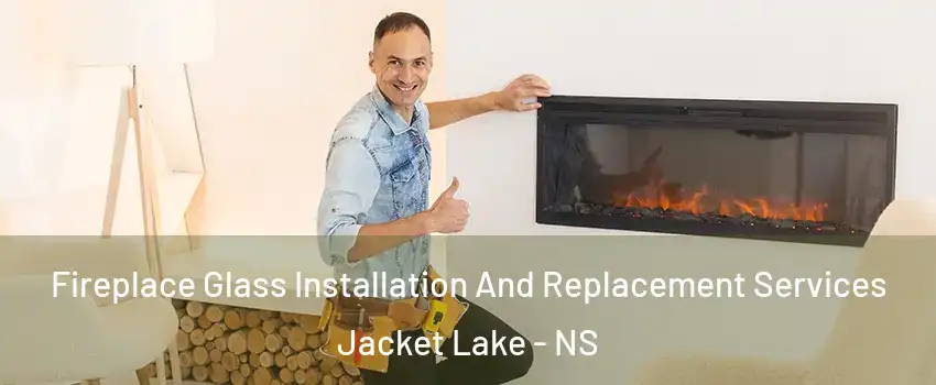  Fireplace Glass Installation And Replacement Services Jacket Lake - NS