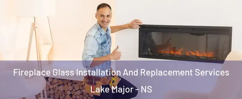  Fireplace Glass Installation And Replacement Services Lake Major - NS