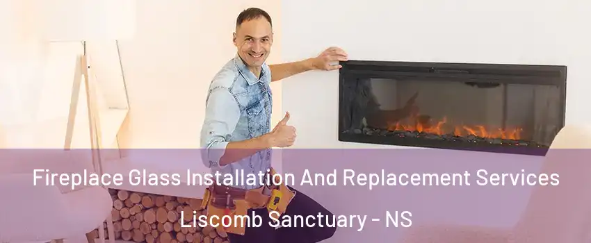  Fireplace Glass Installation And Replacement Services Liscomb Sanctuary - NS