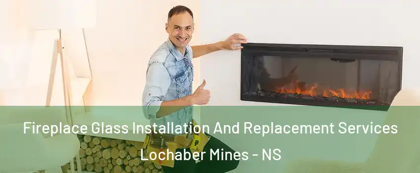  Fireplace Glass Installation And Replacement Services Lochaber Mines - NS