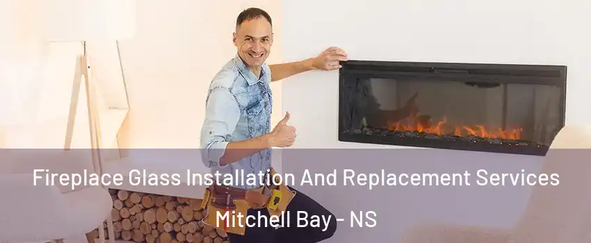  Fireplace Glass Installation And Replacement Services Mitchell Bay - NS