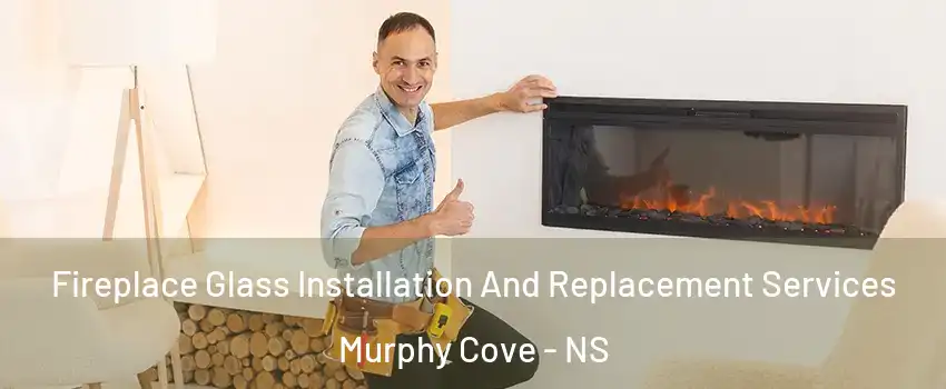  Fireplace Glass Installation And Replacement Services Murphy Cove - NS