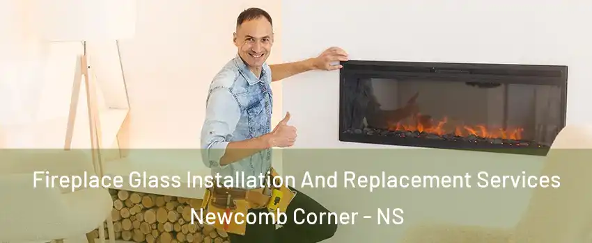  Fireplace Glass Installation And Replacement Services Newcomb Corner - NS