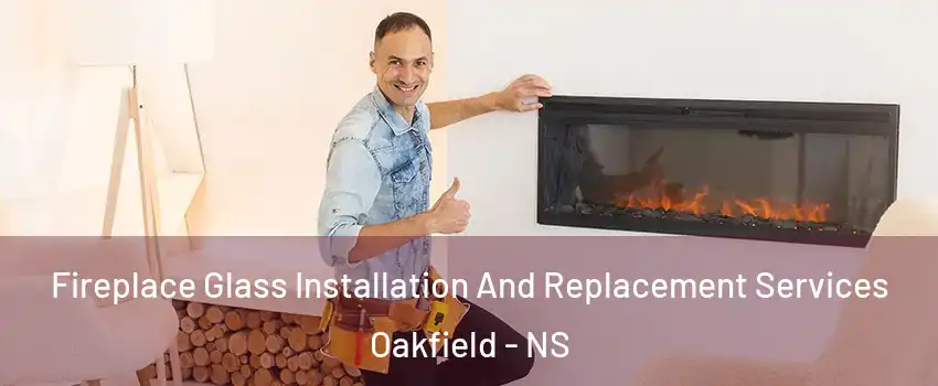  Fireplace Glass Installation And Replacement Services Oakfield - NS