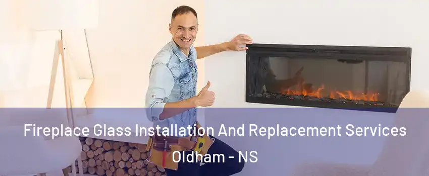  Fireplace Glass Installation And Replacement Services Oldham - NS