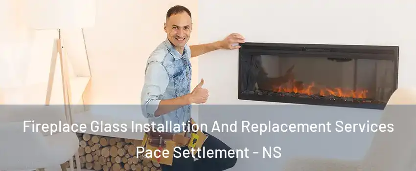  Fireplace Glass Installation And Replacement Services Pace Settlement - NS