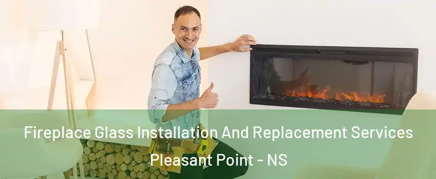  Fireplace Glass Installation And Replacement Services Pleasant Point - NS