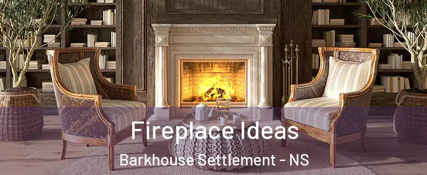  Fireplace Ideas Barkhouse Settlement - NS