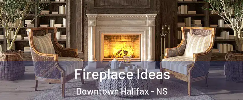  Fireplace Ideas Downtown Halifax - NS