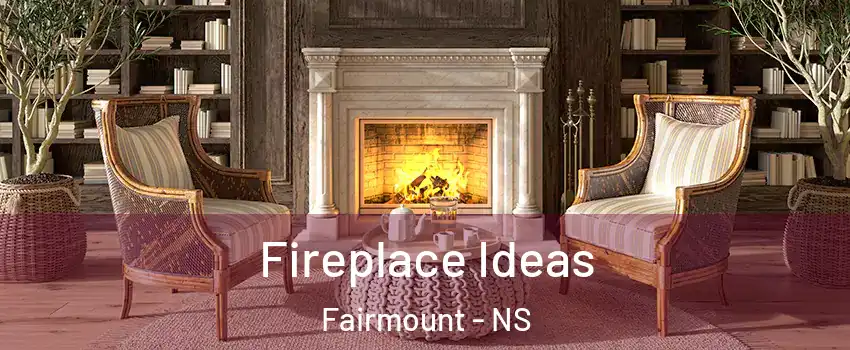  Fireplace Ideas Fairmount - NS