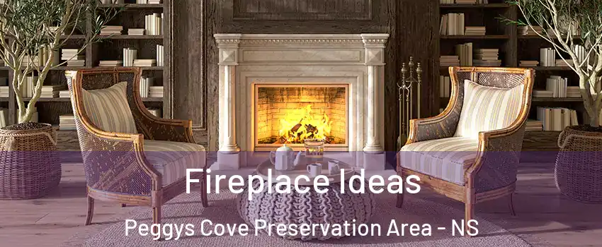  Fireplace Ideas Peggys Cove Preservation Area - NS