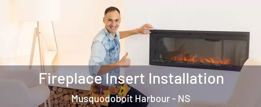  Fireplace Insert Installation Musquodoboit Harbour - NS