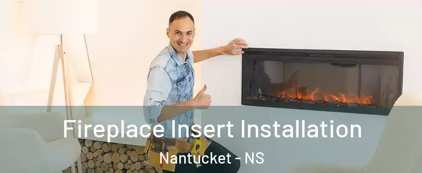  Fireplace Insert Installation Nantucket - NS