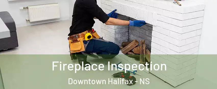  Fireplace Inspection Downtown Halifax - NS