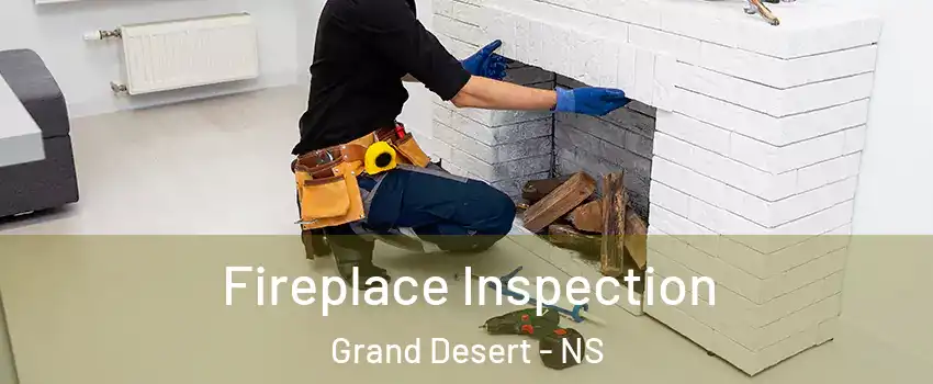  Fireplace Inspection Grand Desert - NS