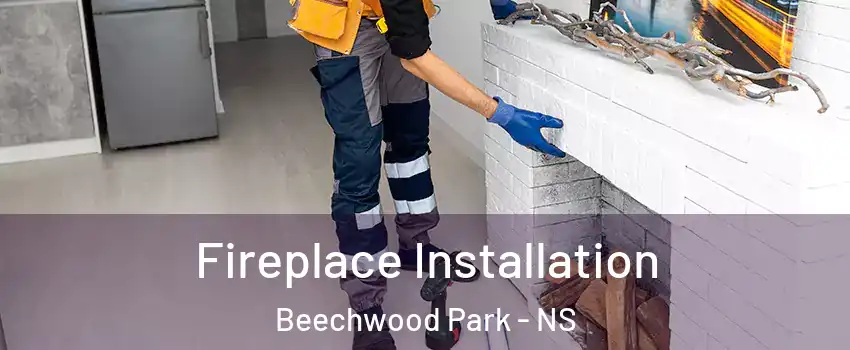  Fireplace Installation Beechwood Park - NS