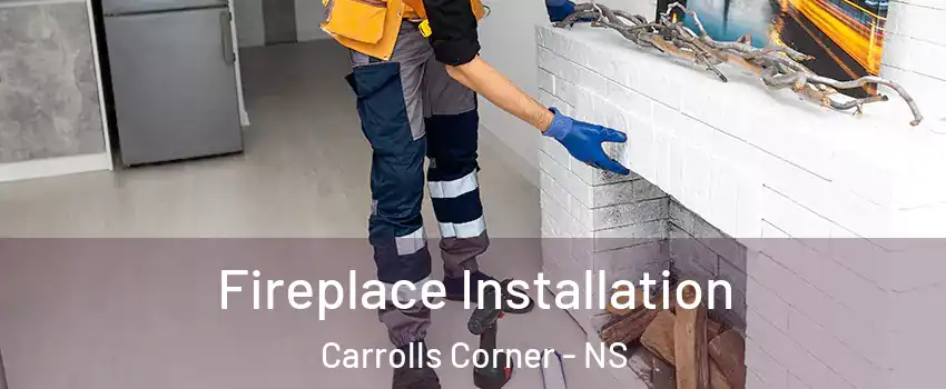  Fireplace Installation Carrolls Corner - NS