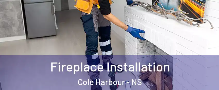  Fireplace Installation Cole Harbour - NS